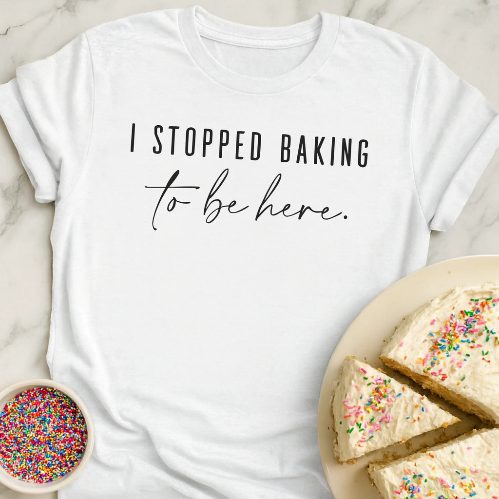 I Stopped Baking T-Shirt
