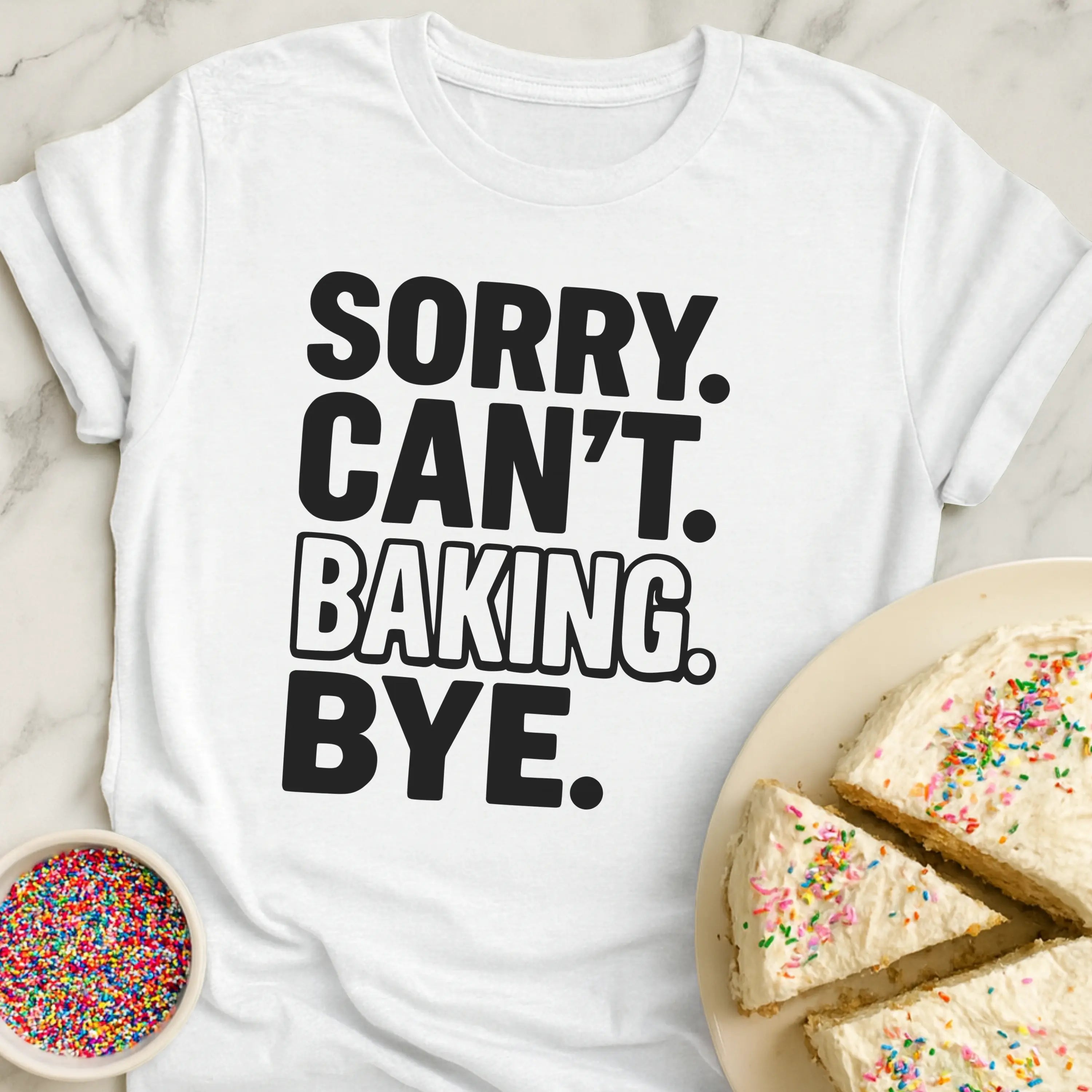 Sorry Baking Bye T-Shirt